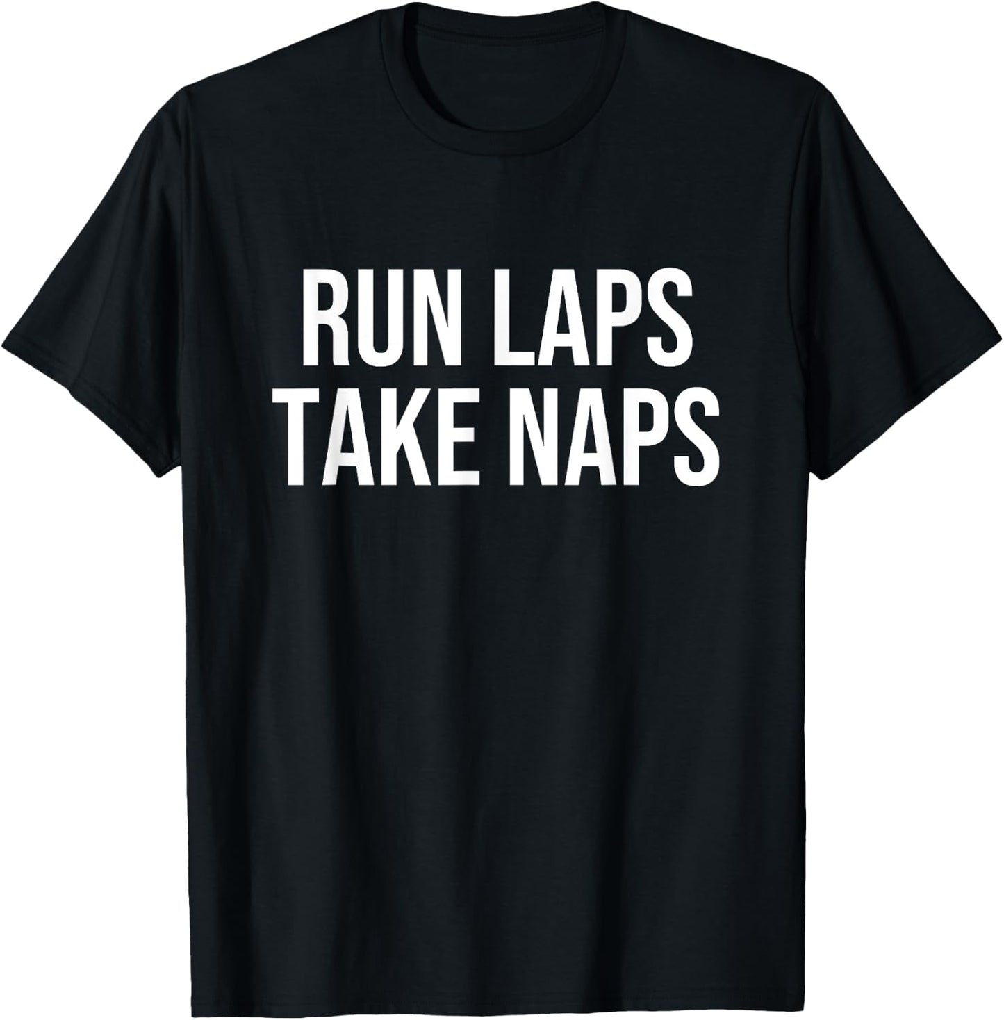 Run Laps Take Naps T-Shirt - T-Shirt | Black