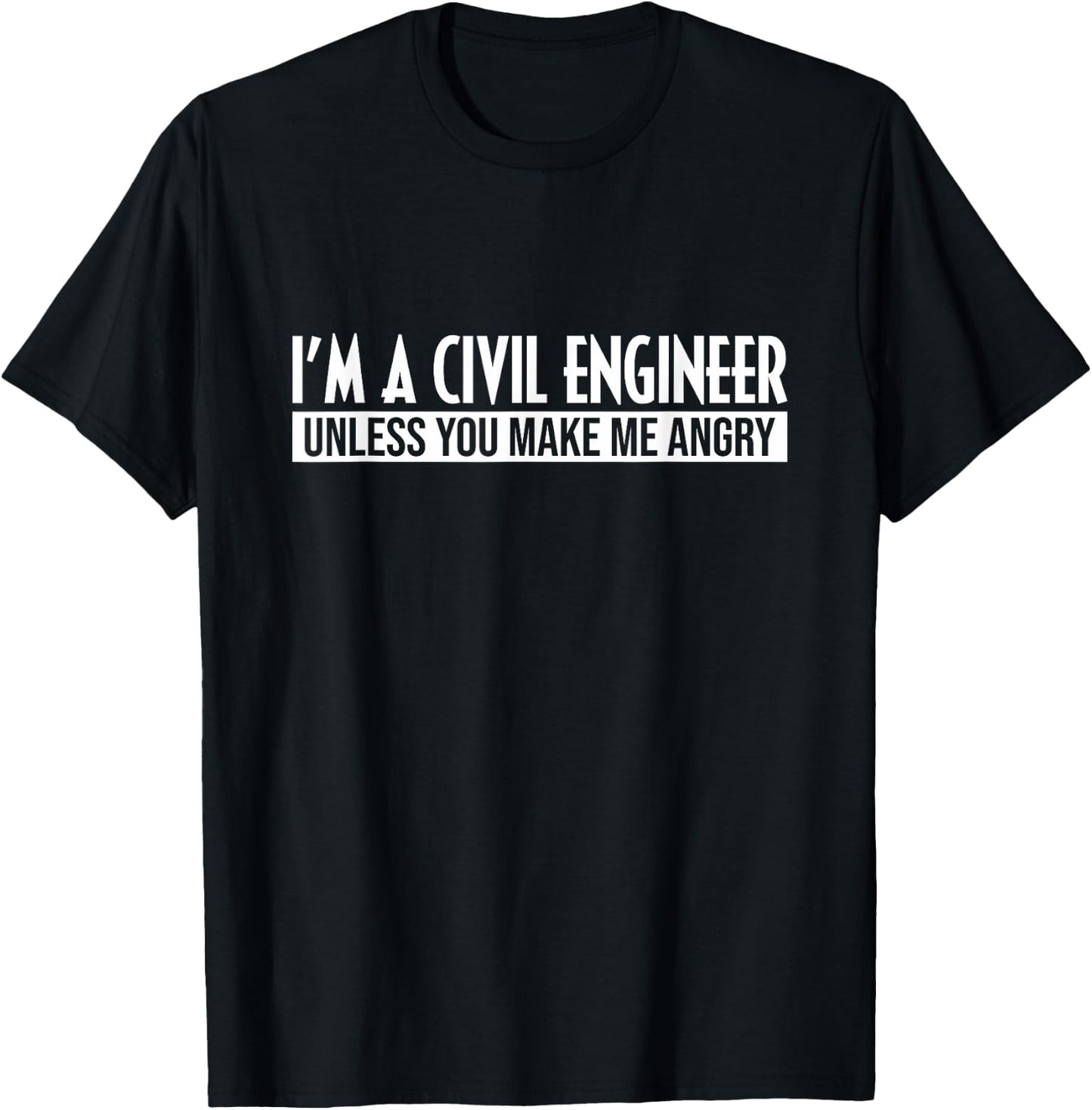 Funny I'm A Civil Engineer Unless You Make Me Angry Humor T-Shirt - T-Shirt | Black