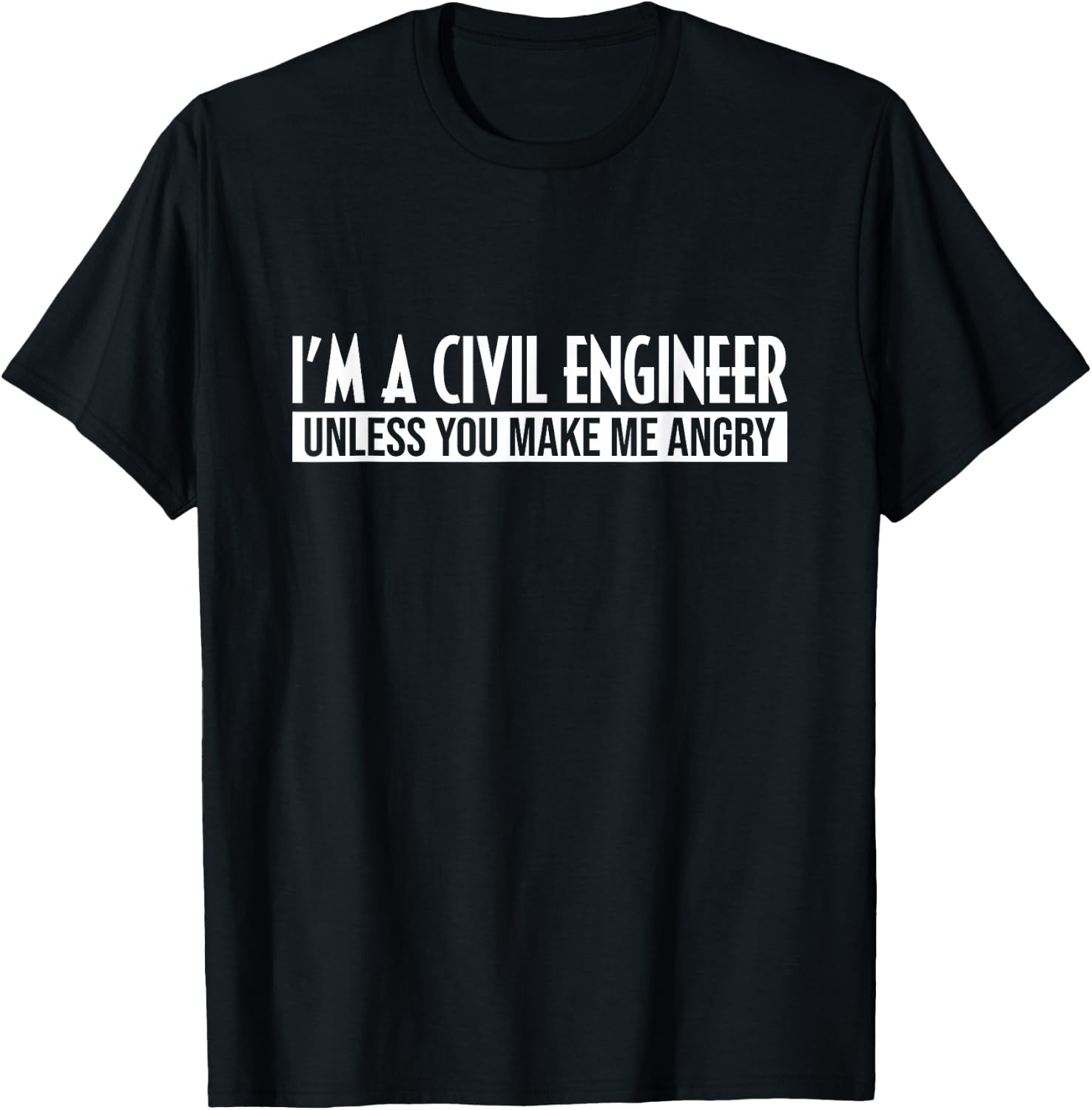 Funny I'm A Civil Engineer Unless You Make Me Angry Humor T-Shirt - T-Shirt | Black
