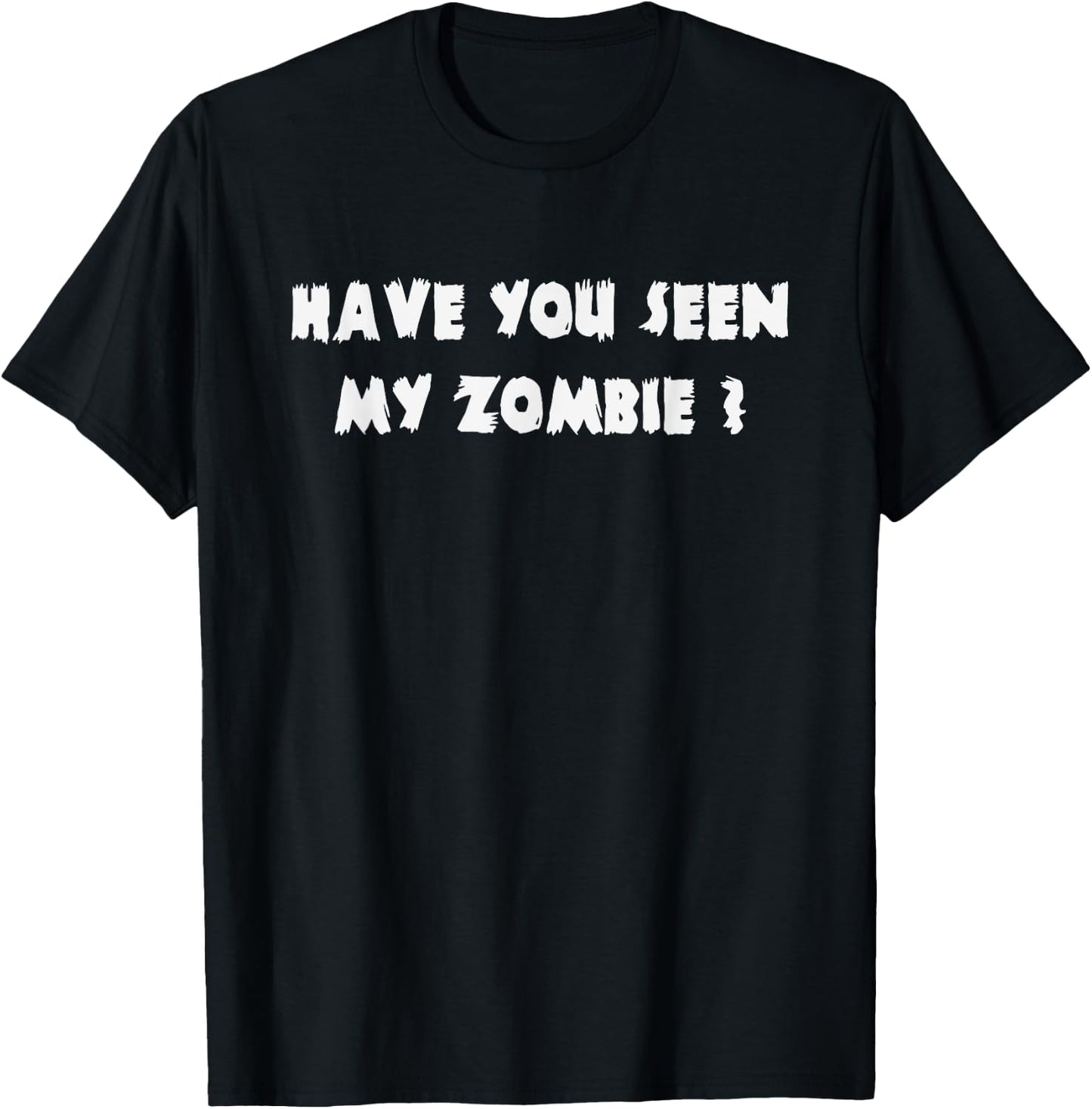 Have You Seen My Zombie Halloween Costume T-Shirt - T-Shirt | Black