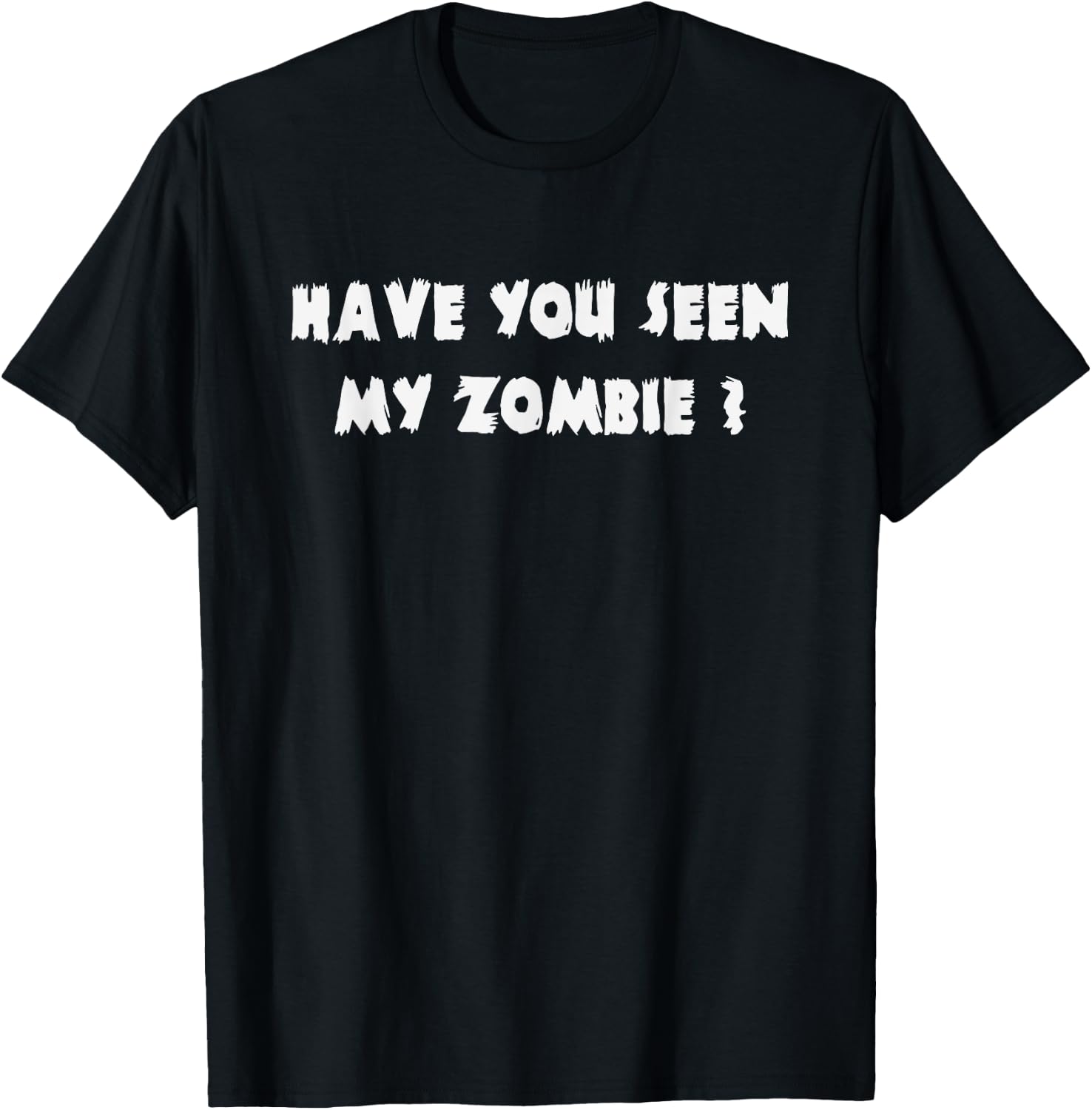 Have You Seen My Zombie Halloween Costume T-Shirt - T-Shirt | Black