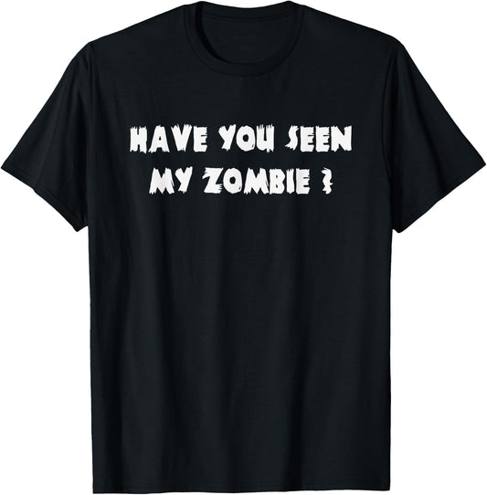 Have You Seen My Zombie Halloween Costume T-Shirt - T-Shirt | Black