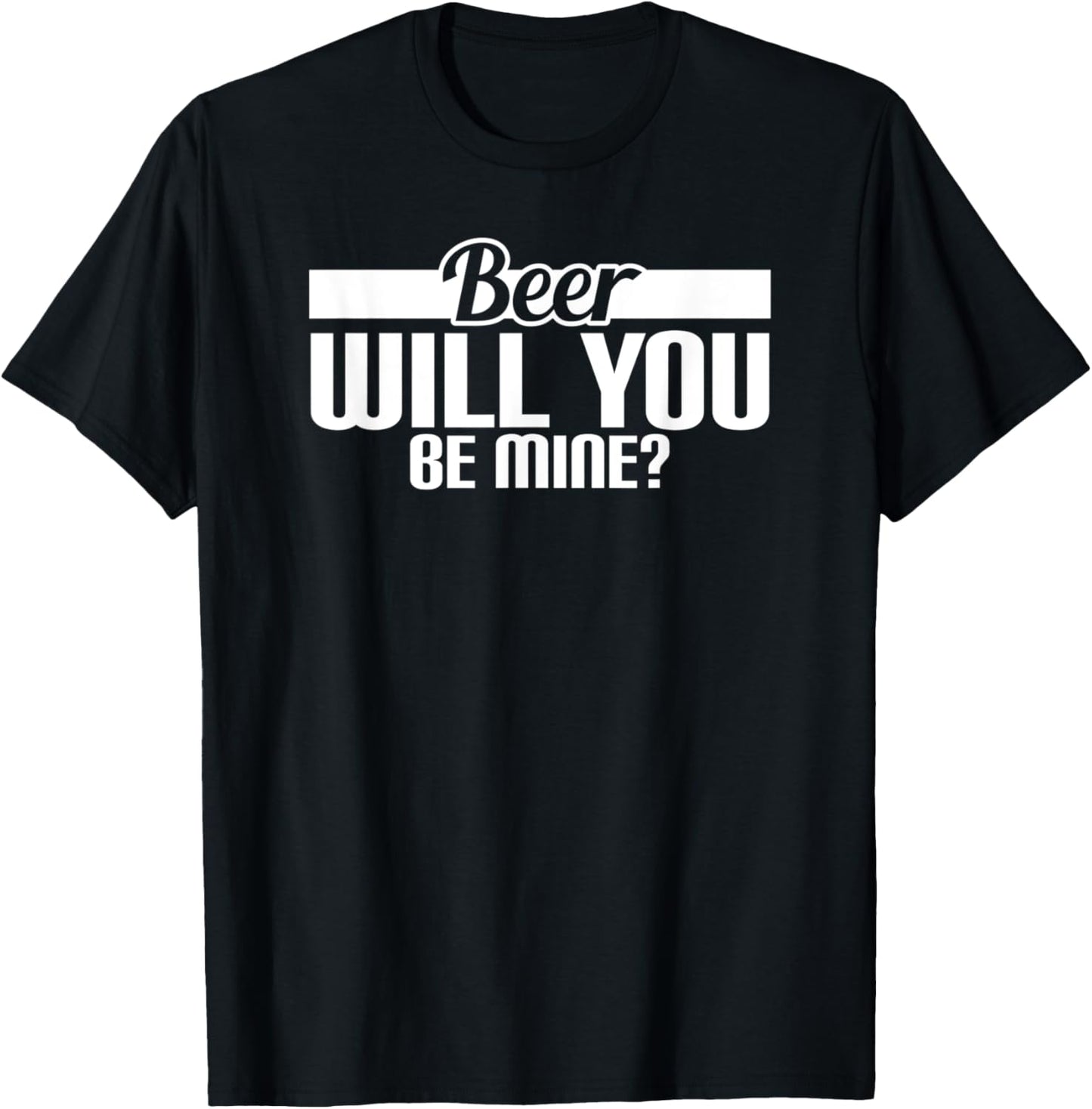 Beer Will You Be Mine? T-Shirt - T-Shirt | Black