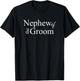 Nephew of the Groom Engagement Wedding t shirt for Nephews T-Shirt - T-Shirt | Black