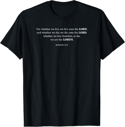 Whether We Live or Die We are the Lord's Romans 14:8 Bible T-Shirt - T-Shirt | Black