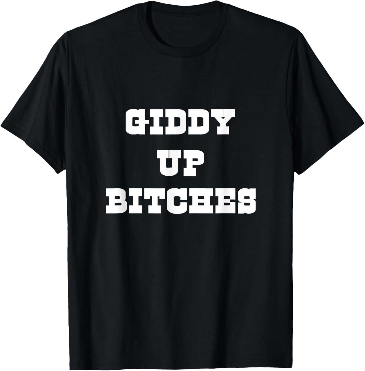Giddy Up Bitches Funny Yeehaw Western Country Cowgirl Rodeo T-Shirt - T-Shirt | Black