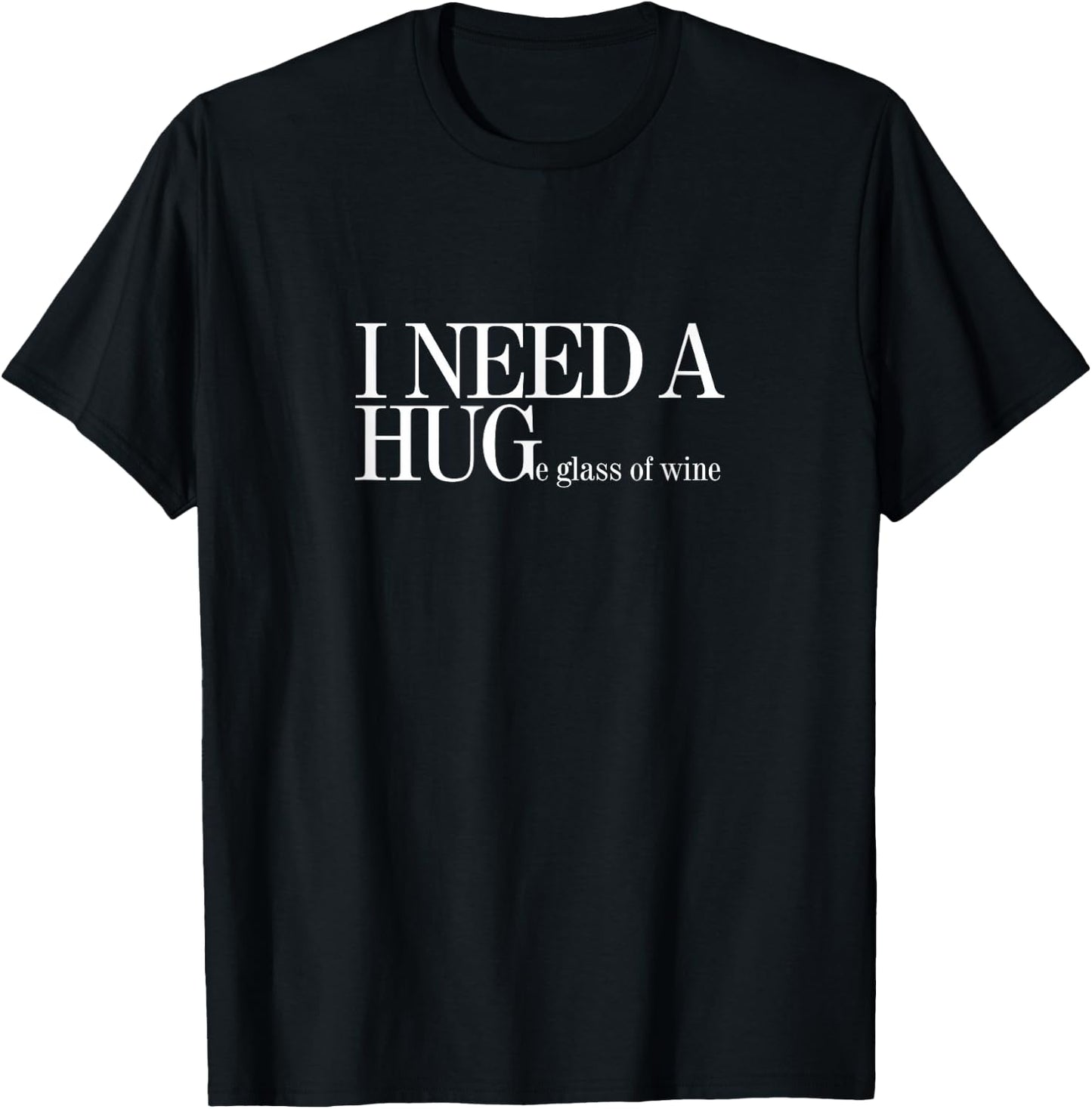 I NEED A HUGe glass of wine T-Shirt - T-Shirt | Black