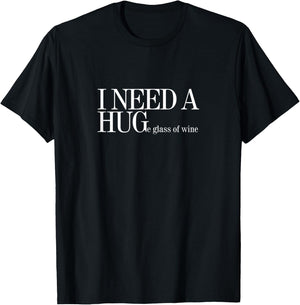 I NEED A HUGe glass of wine T-Shirt - T-Shirt | Black