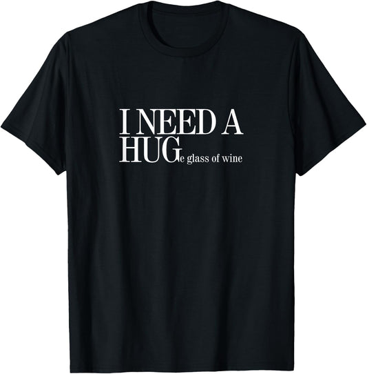 I NEED A HUGe glass of wine T-Shirt - T-Shirt | Black