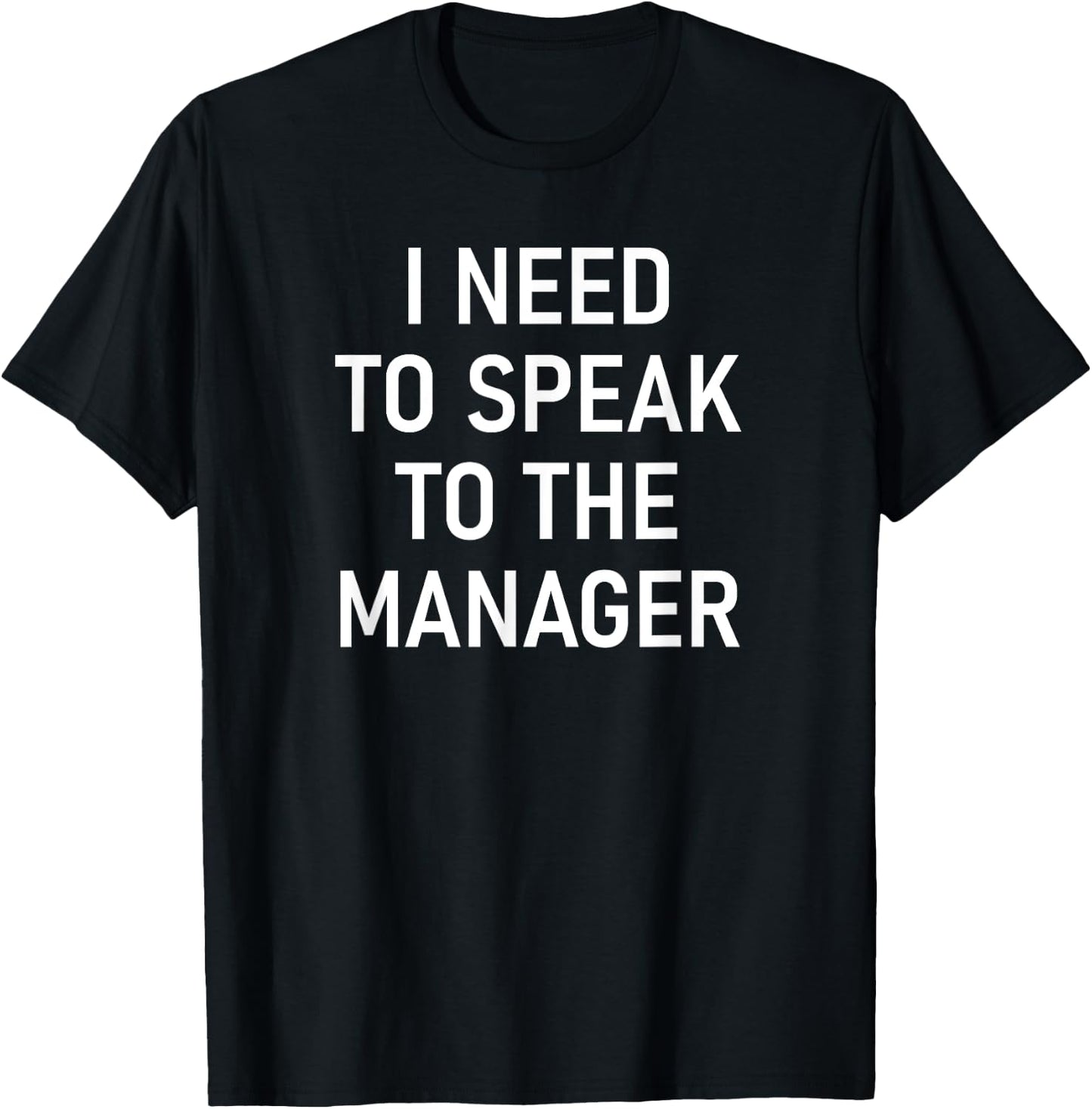 I Need To Speak To The Manager, Funny, Jokes, Sarcastic T-Shirt - T-Shirt | Black