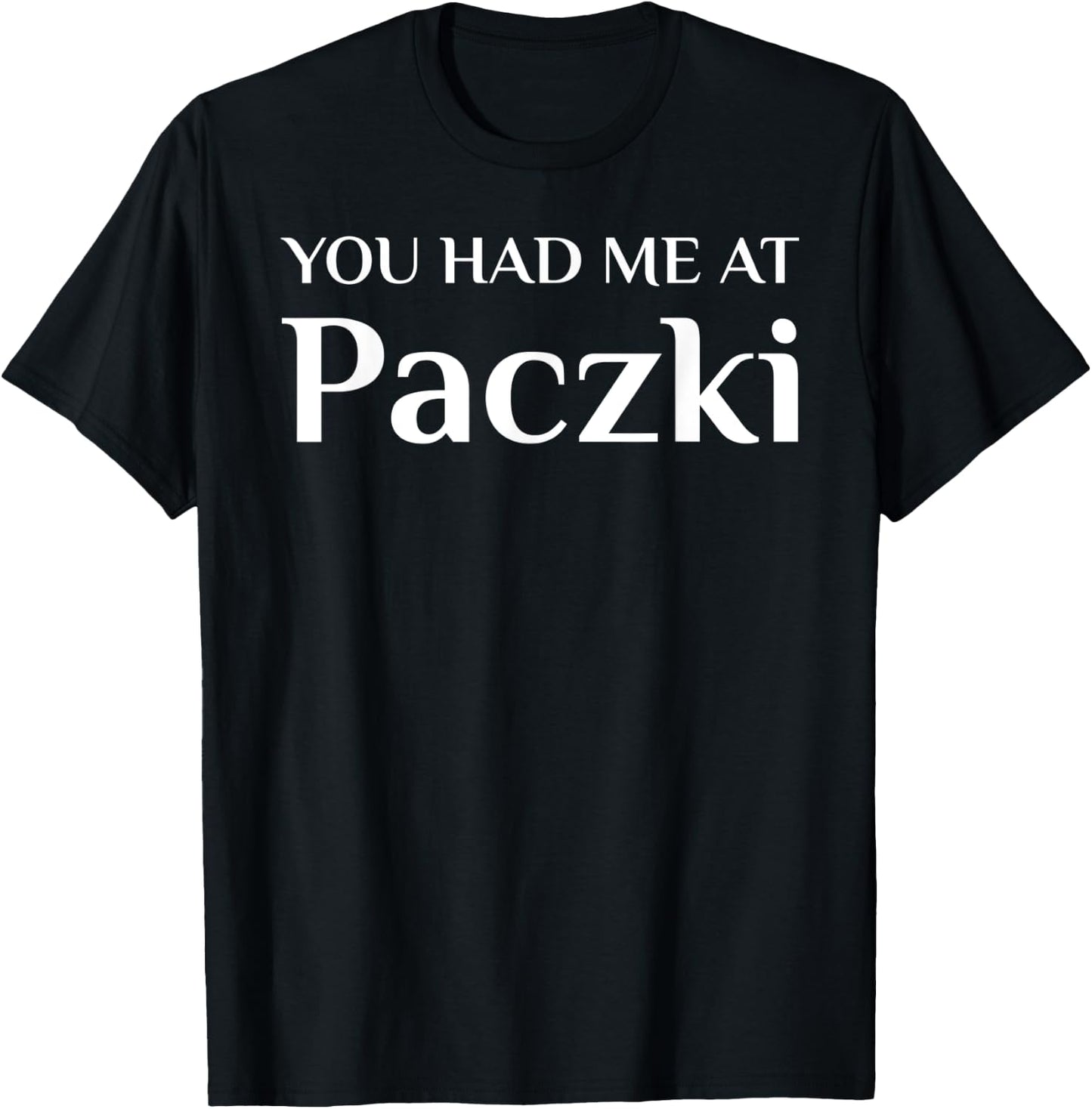 You Had Me At Paczki Funny Cake Lover T-Shirt - T-Shirt | Black
