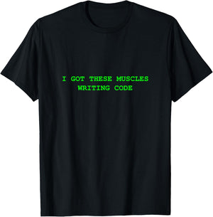 I Got These Muscles Writing Code T-Shirt - T-Shirt | Black