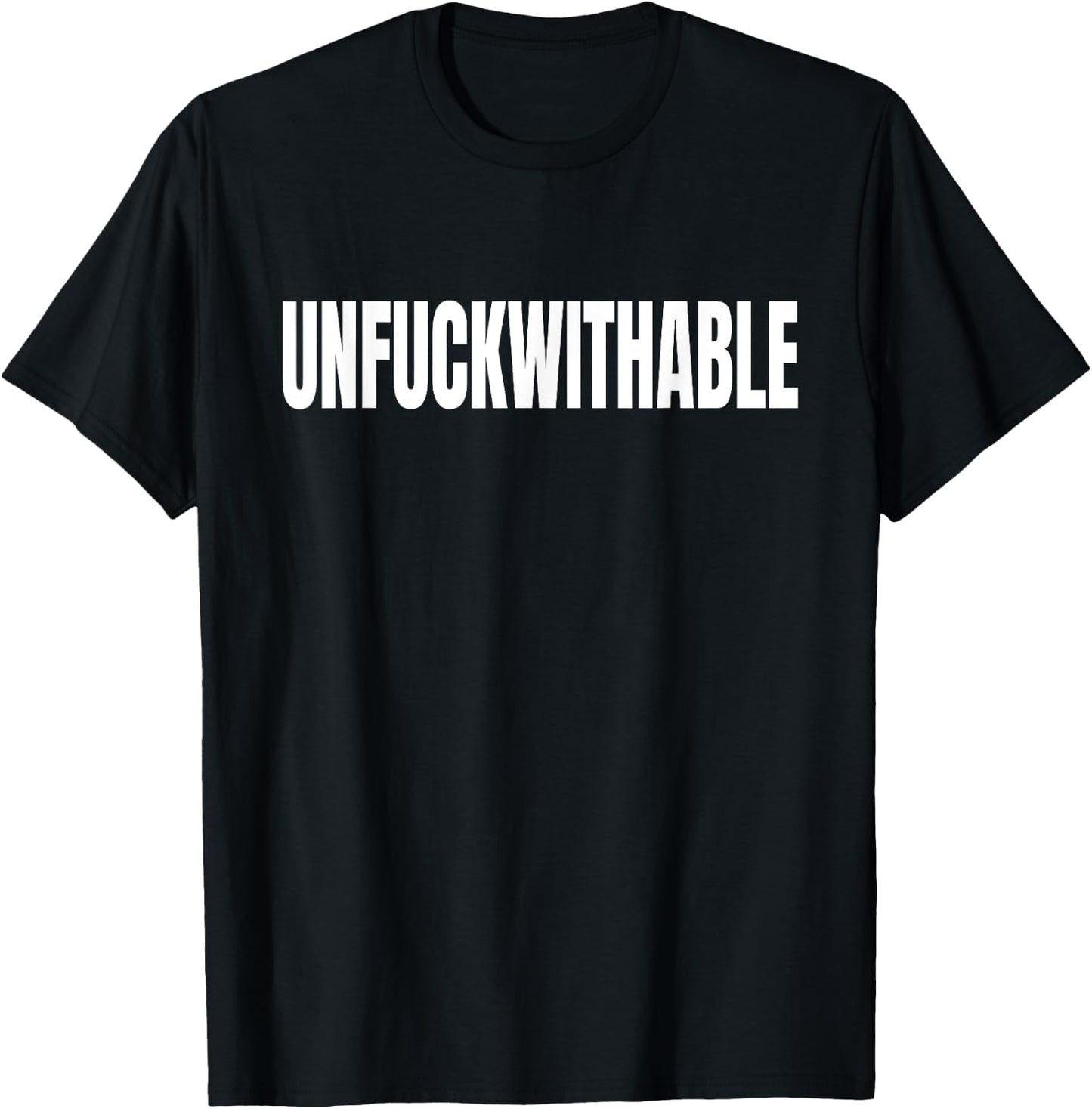 Unfuckwithable Shirt Funny Curse Word Cuss Bad Profanity T-Shirt - T-Shirt | Black