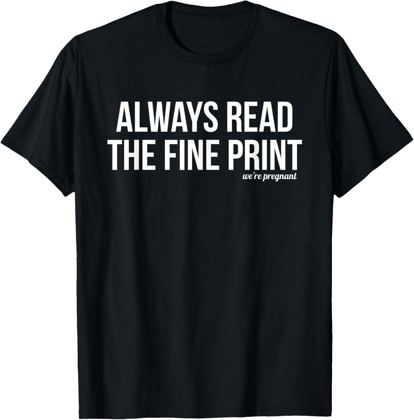 Always Read Fine Print We're Pregnant Pregnancy Announcement T-Shirt - T-Shirt | Black