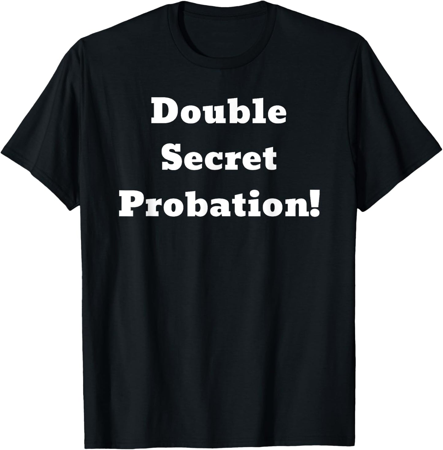 Double Secret Probation! T-Shirt - T-Shirt | Black