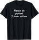 Please be patient I have autism T-Shirt - T-Shirt | Black