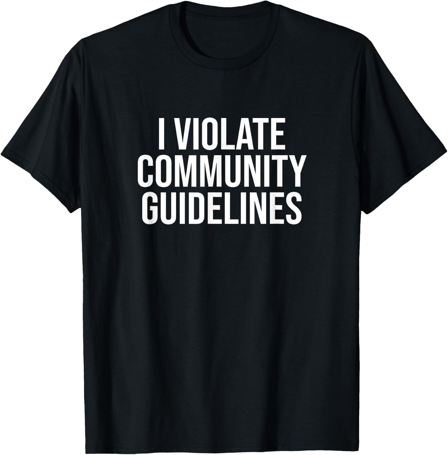 I Violate Community Guidelines Funny Sarcastic T-Shirt - T-Shirt | Black