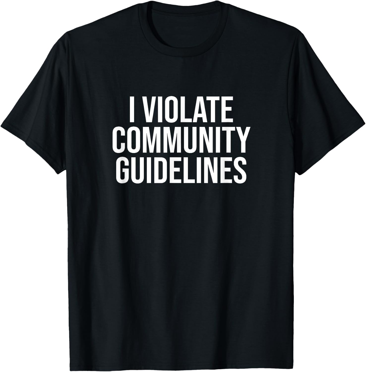 I Violate Community Guidelines Funny Sarcastic T-Shirt - T-Shirt | Black