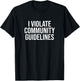 I Violate Community Guidelines Funny Sarcastic T-Shirt - T-Shirt | Black