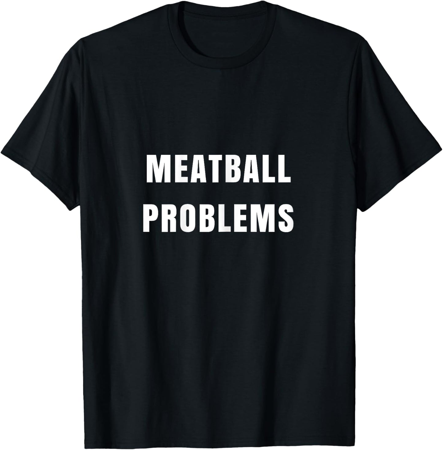 Meatball Problems Funny for Fiery Shore Nickname T-Shirt - T-Shirt | Black