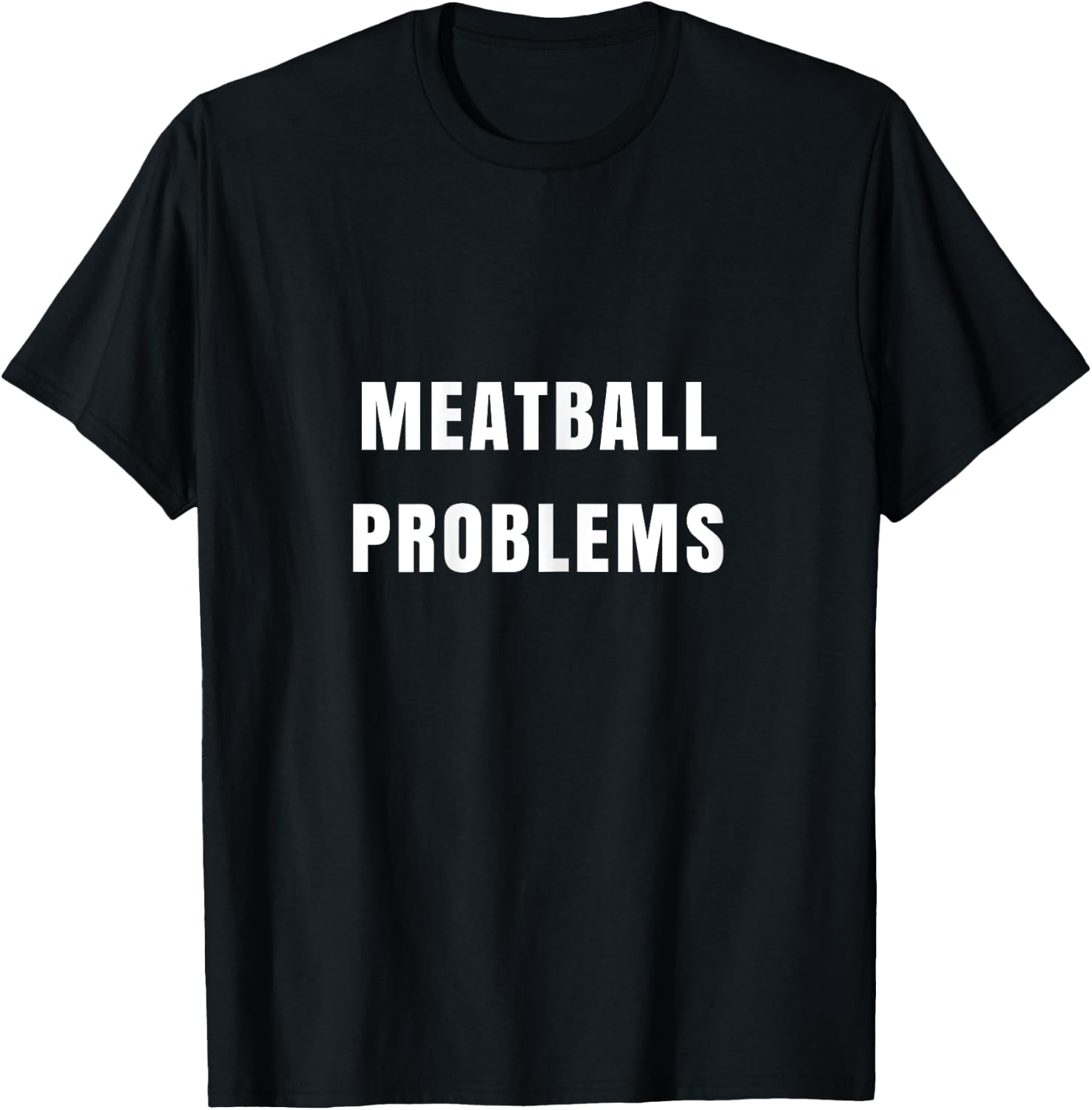 Meatball Problems Funny for Fiery Shore Nickname T-Shirt - T-Shirt | Black
