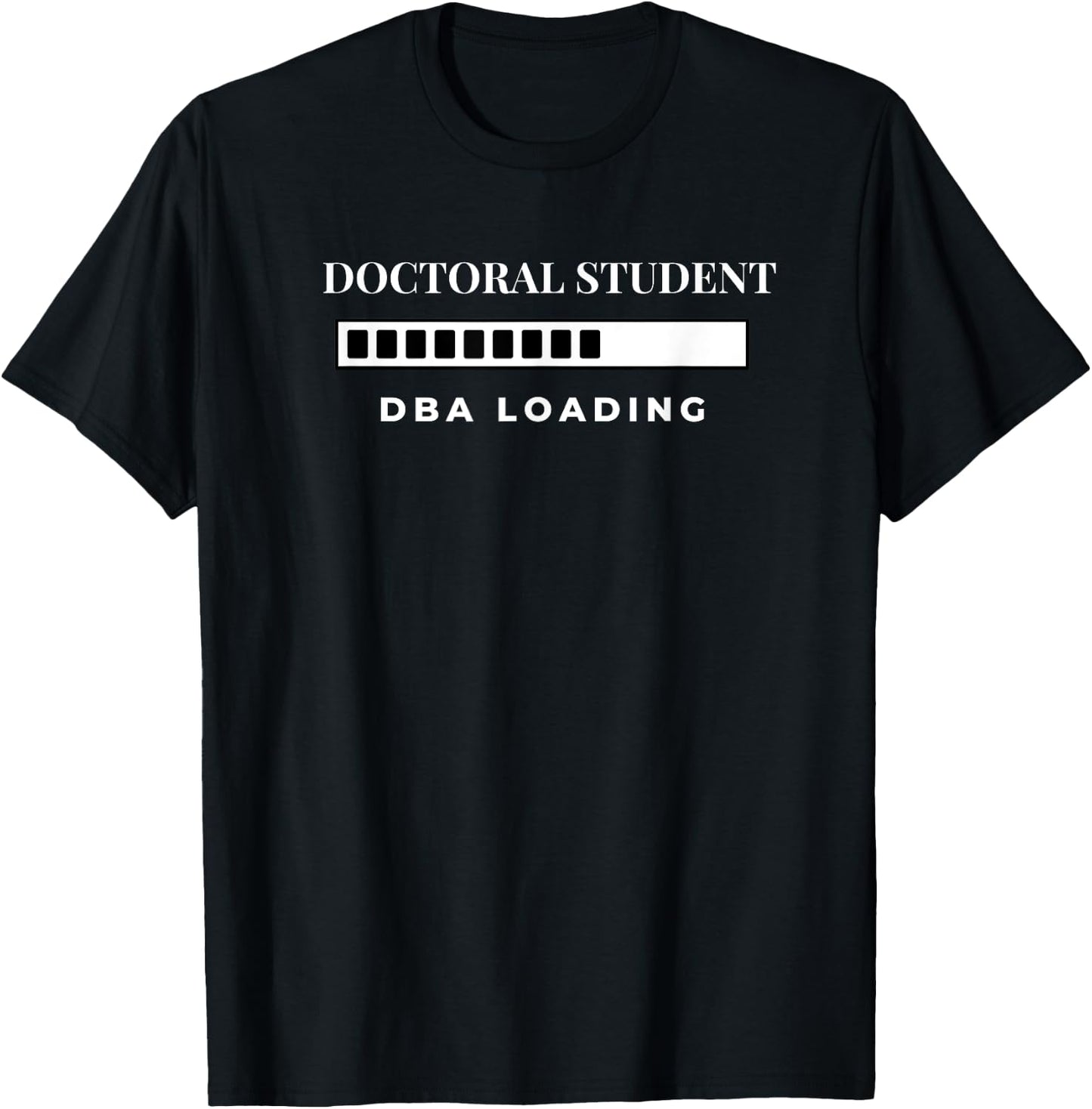 Doctoral Student DBA Loading College University T-Shirt - T-Shirt | Black