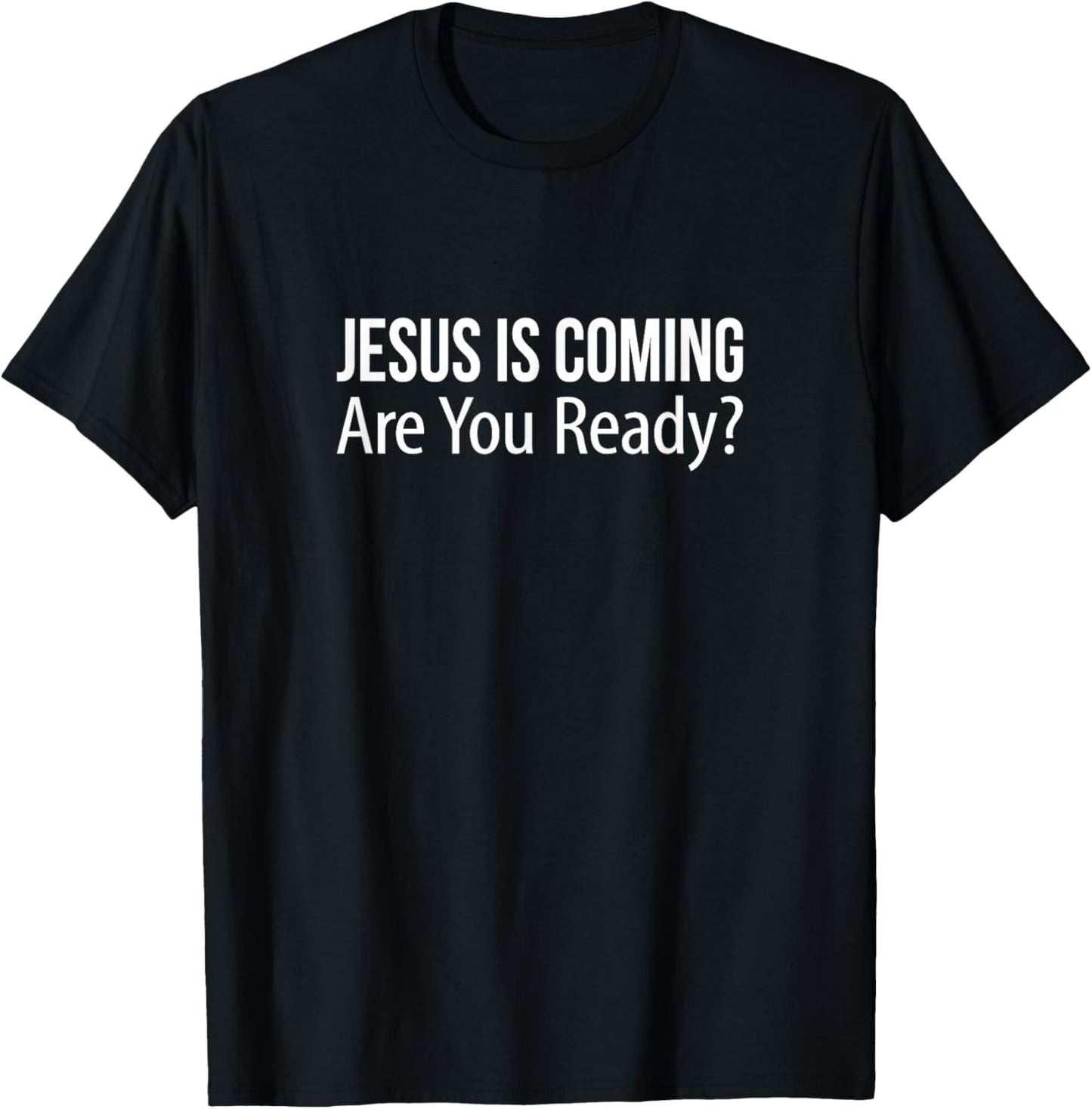 Jesus Is Coming - Are You Ready? T-Shirt - T-Shirt | Black