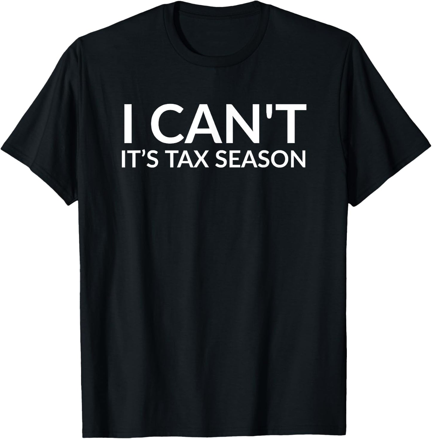 I Can't It's Tax Season Funny CPA Accountant Gift T-Shirt - T-Shirt | Black