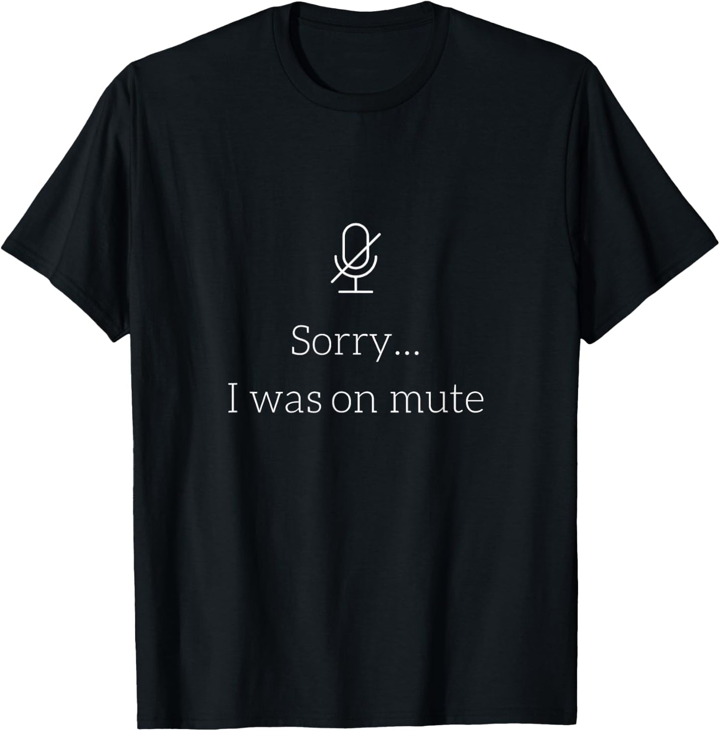 Sorry I Was On Mute Funny Office T-Shirt - T-Shirt | Black