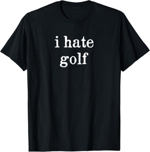 I hate golf - Minimal Funny Sarcastic I Hate Golf Men Women T-Shirt - T-Shirt | Black