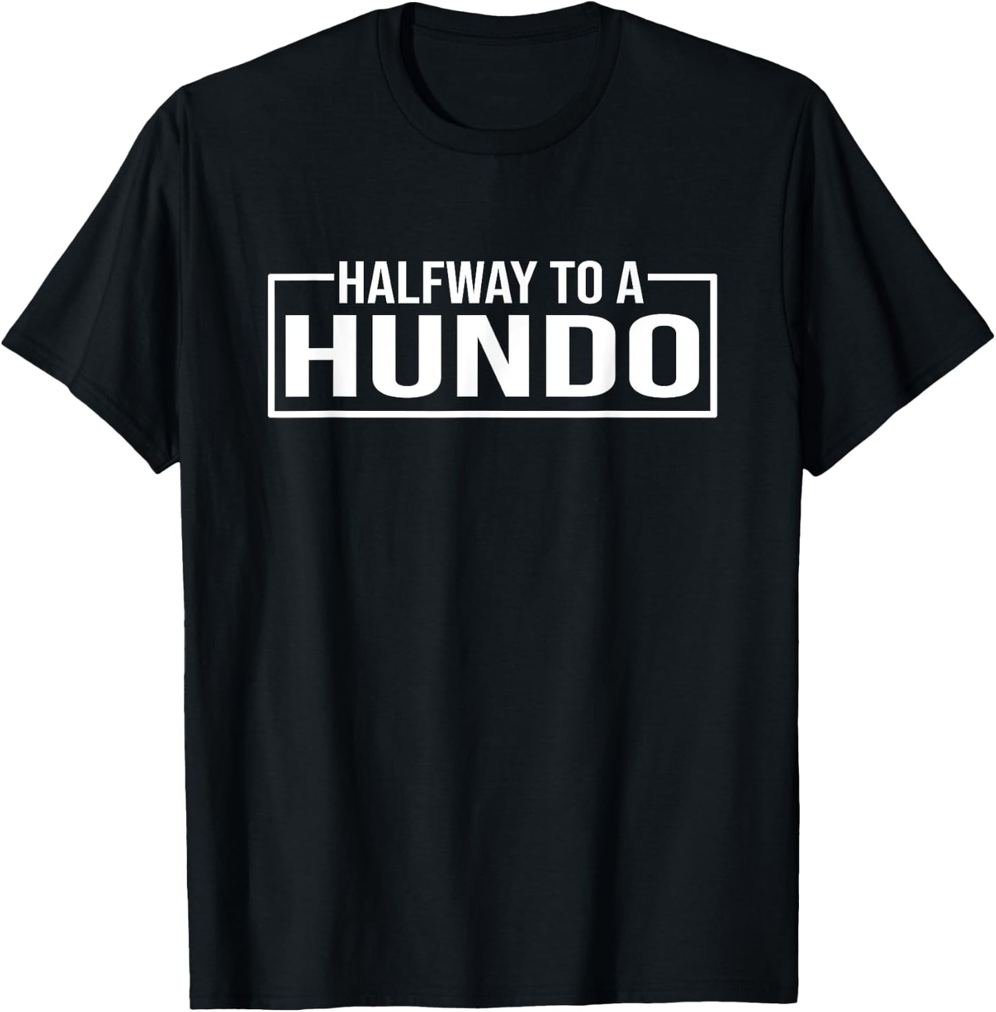 Funny 50th Birthday Gag Halfway To 100, Halfway To A Hundo T-Shirt - T-Shirt | Black