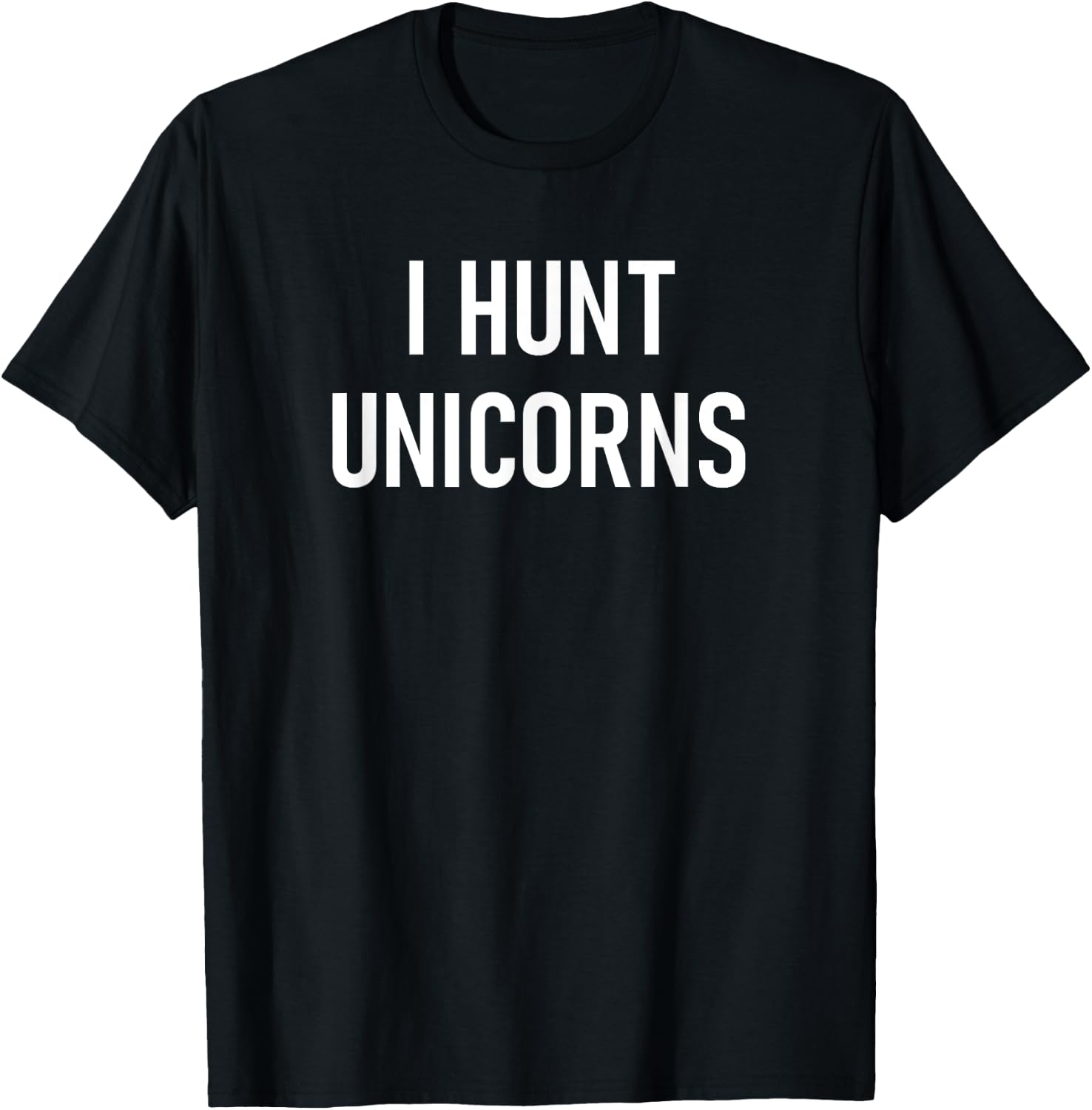 I Hunt Unicorns, Funny, Jokes, Sarcastic T-Shirt - T-Shirt | Black