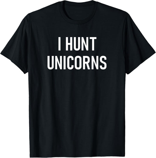 I Hunt Unicorns, Funny, Jokes, Sarcastic T-Shirt - T-Shirt | Black