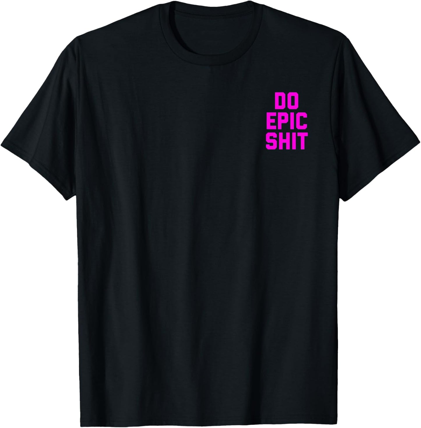 Do Epic Shit T-Shirt - T-Shirt | Black