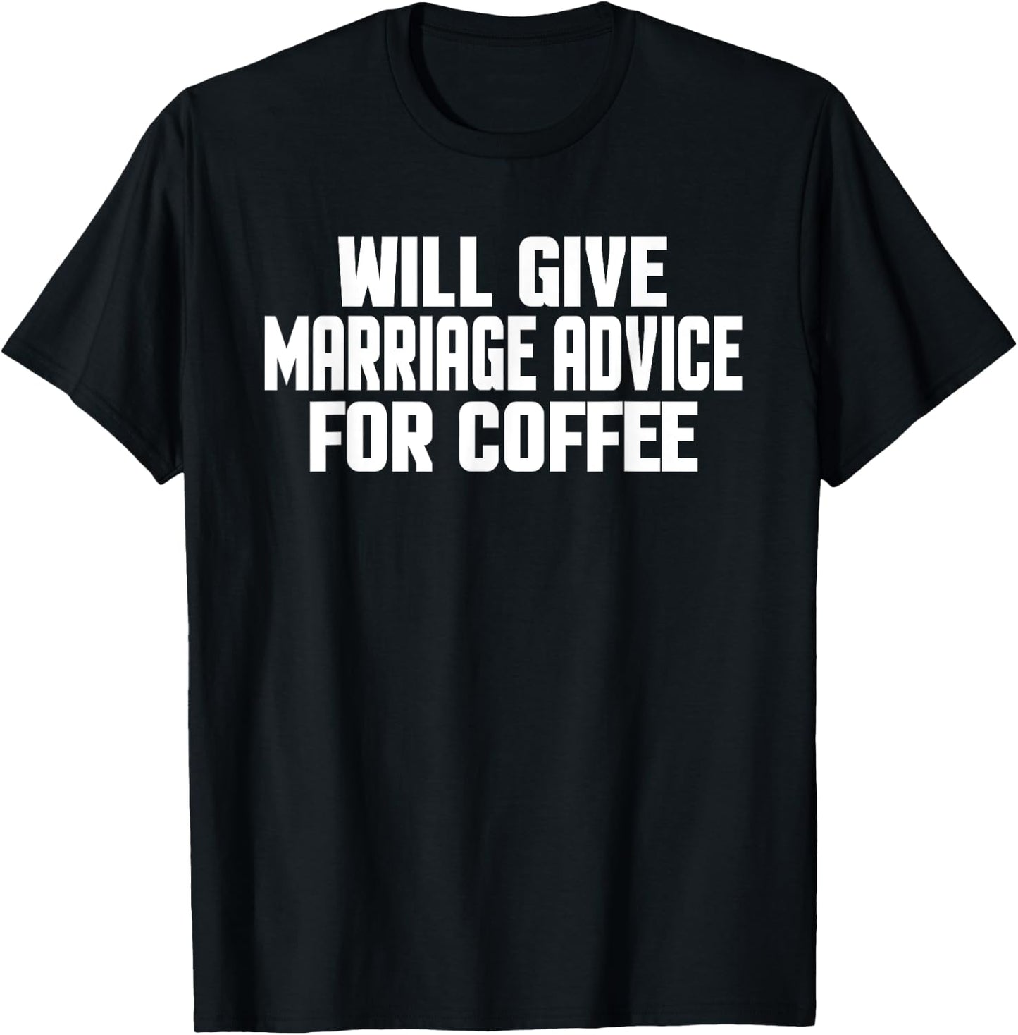 Funny Wedding Will Give Marriage Advice For Coffee T-Shirt - T-Shirt | Black