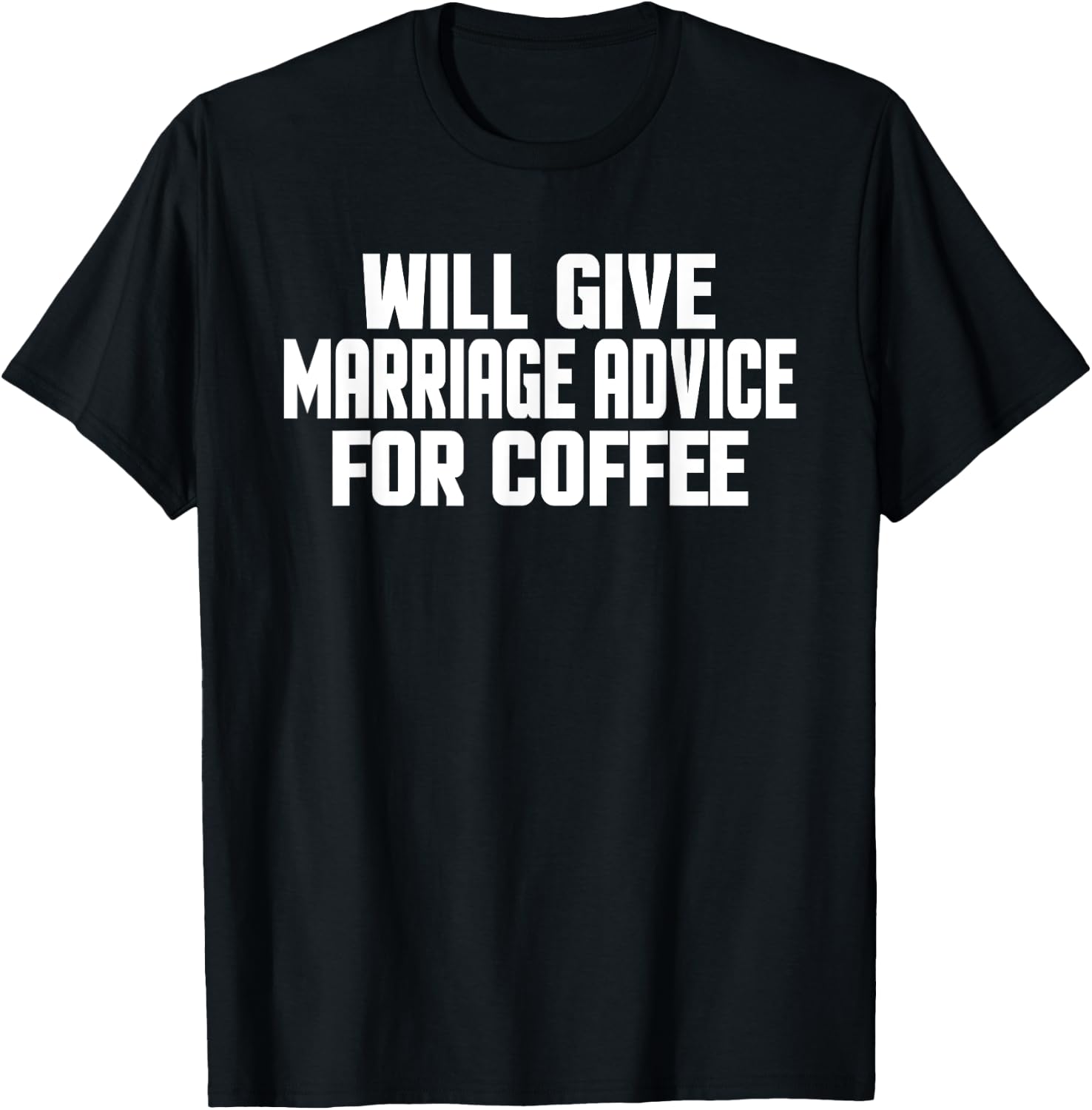 Funny Wedding Will Give Marriage Advice For Coffee T-Shirt - T-Shirt | Black