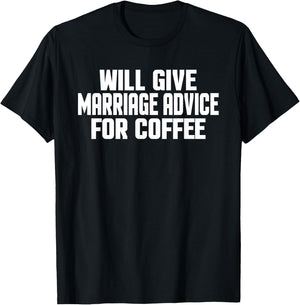 Funny Wedding Will Give Marriage Advice For Coffee T-Shirt - T-Shirt | Black