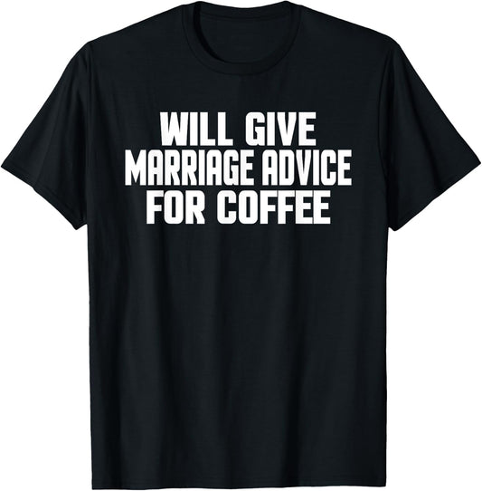 Funny Wedding Will Give Marriage Advice For Coffee T-Shirt - T-Shirt | Black
