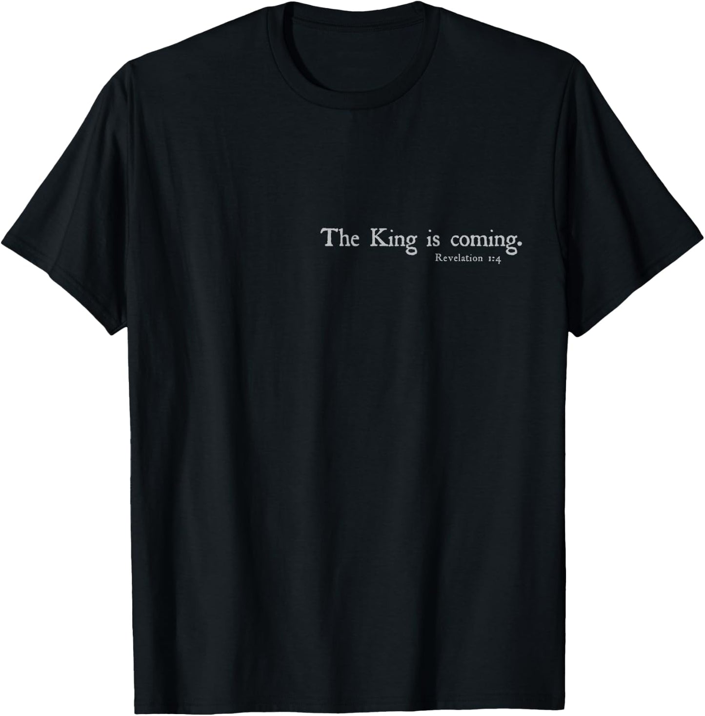 The King Is Coming Revelation 1:4 Christian Rapture Bible T-Shirt - T-Shirt | Black
