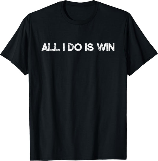 All I Do Is Win Motivational Gym Sports Fitness Training T-Shirt - T-Shirt | Black