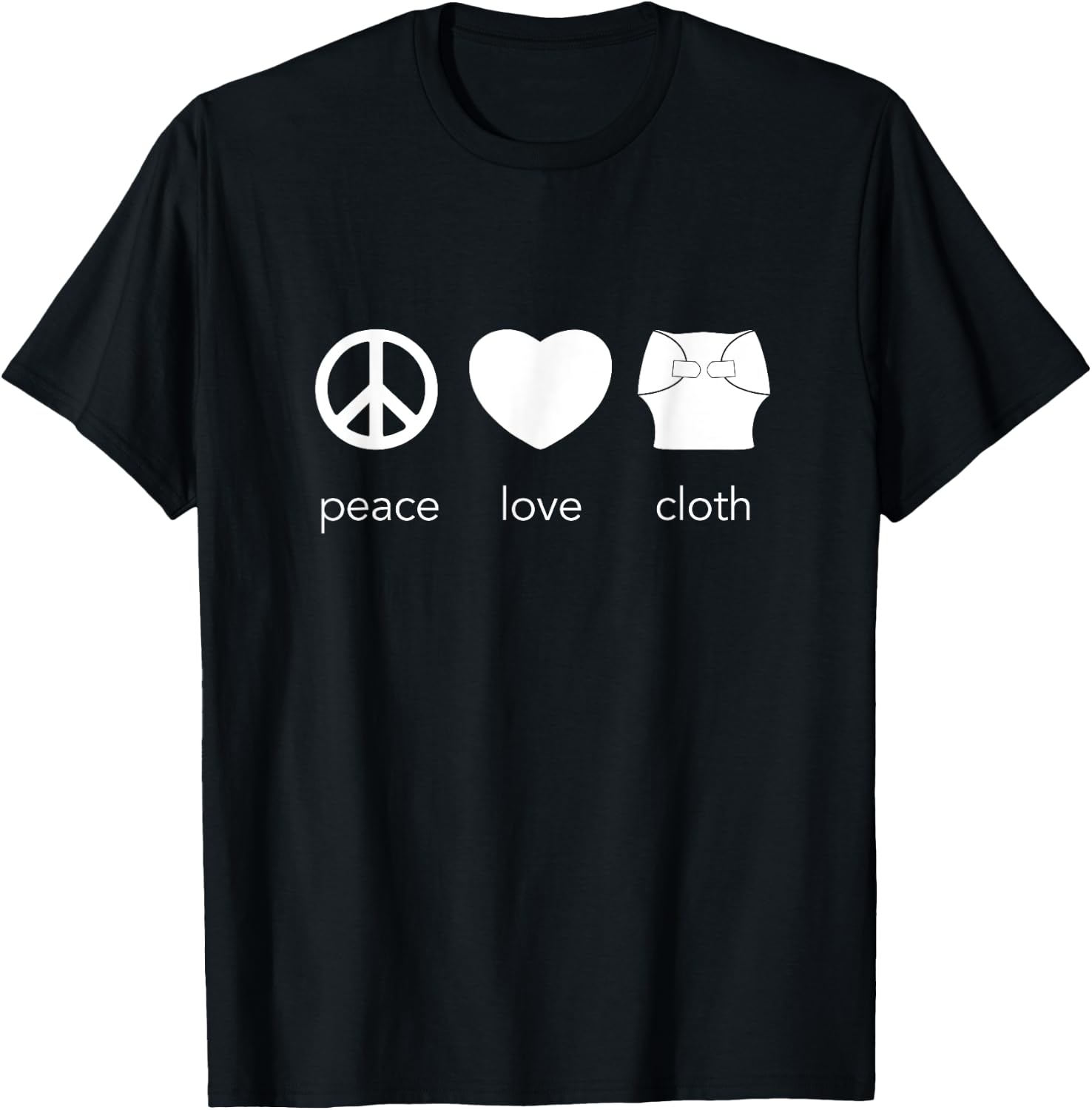 Peace Love and Cloth Diaper - Cloth Diapers Rock T-Shirt - T-Shirt | Black