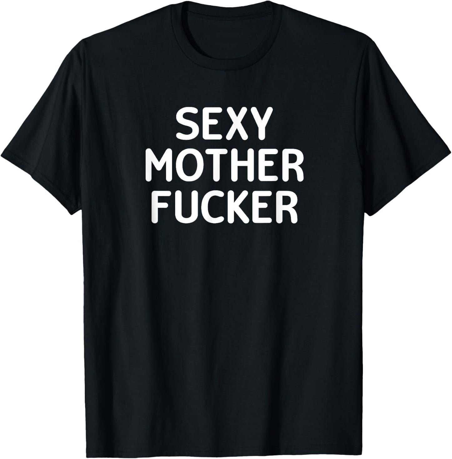 Classic Adult Sayings Crude Quotes Gift Ideas Funny, Sexy Mother Fucker, Joke Sarcastic Family T-Shirt - T-Shirt | Black