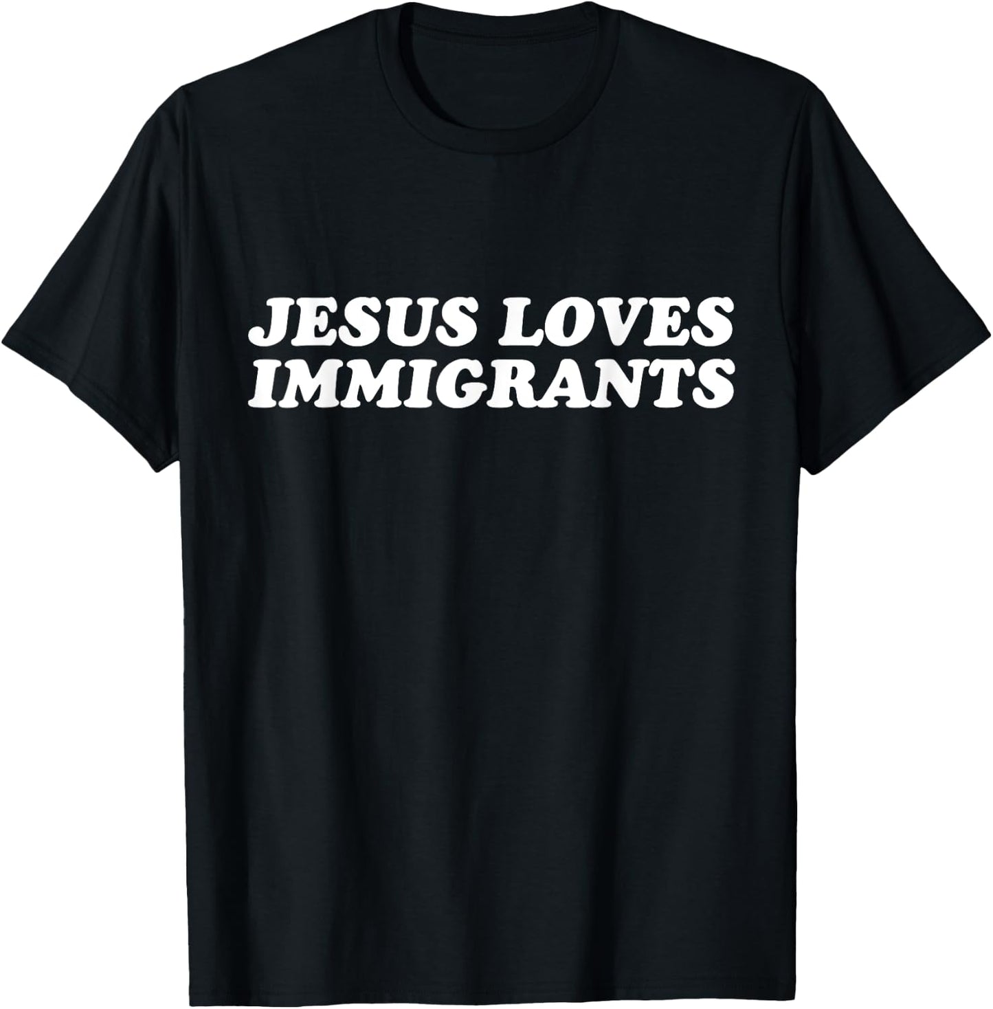Jesus Loves Immigrants - Christian Faith T-Shirt - T-Shirt | Black