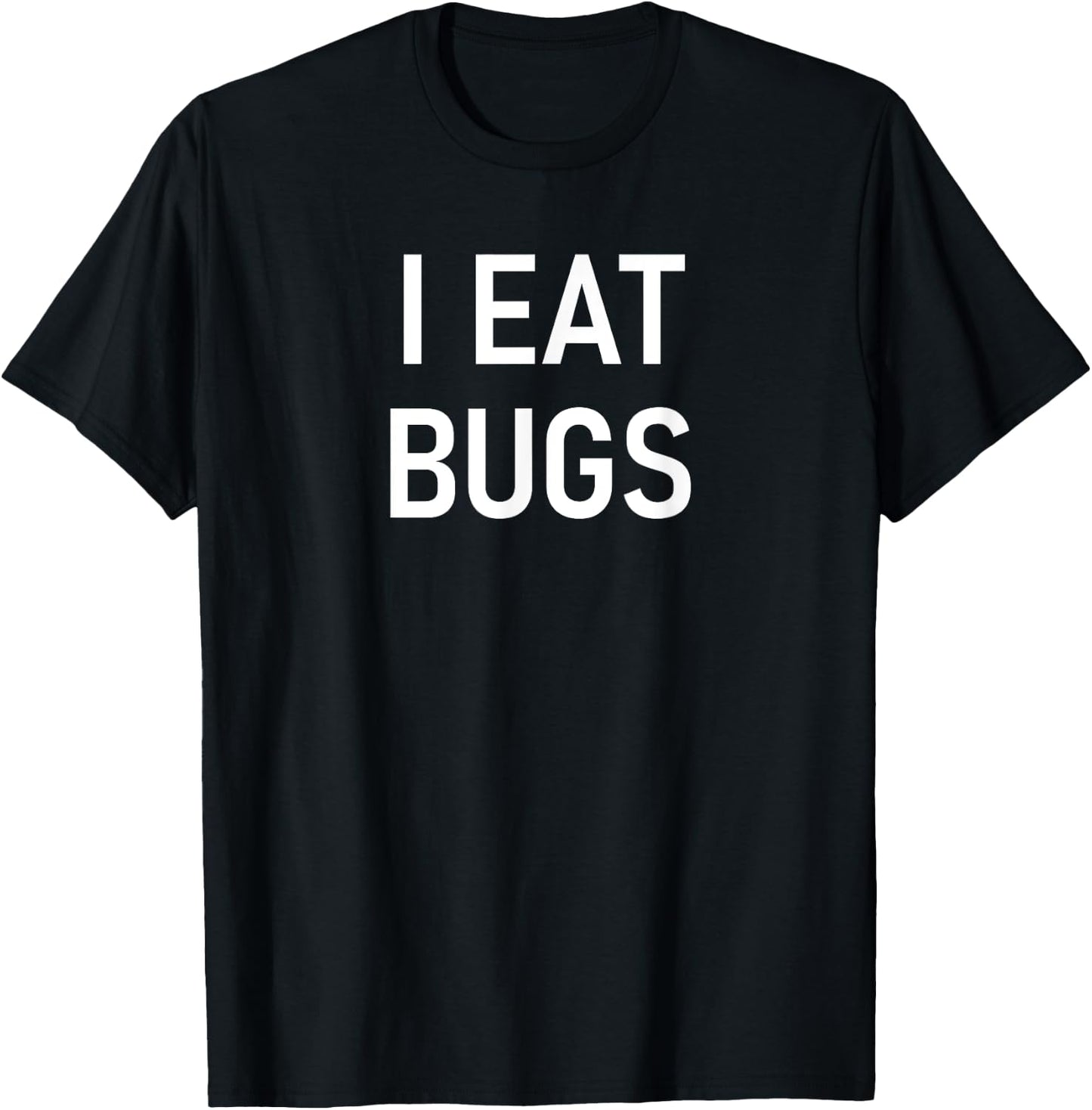 I Eat Bugs, Funny, Jokes, Sarcastic Sayings T-Shirt - T-Shirt | Black
