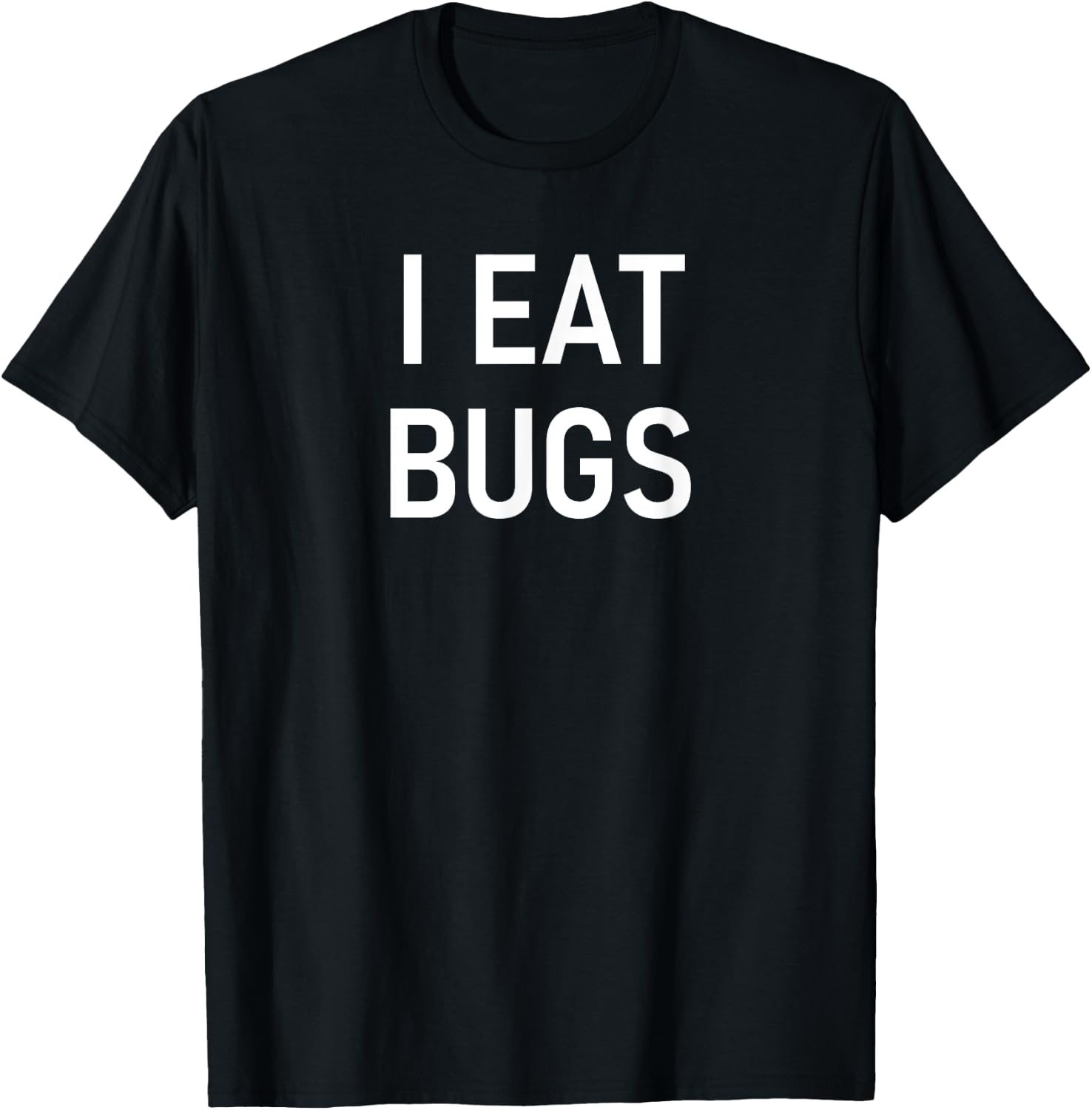 I Eat Bugs, Funny, Jokes, Sarcastic Sayings T-Shirt - T-Shirt | Black