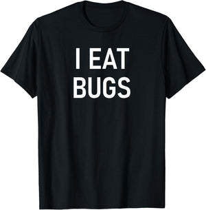 I Eat Bugs, Funny, Jokes, Sarcastic Sayings T-Shirt - T-Shirt | Black