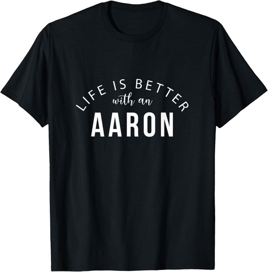 Life is Better with an Aaron Funny First Name Humor Nickname T-Shirt - T-Shirt | Black