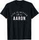 Life is Better with an Aaron Funny First Name Humor Nickname T-Shirt - T-Shirt | Black