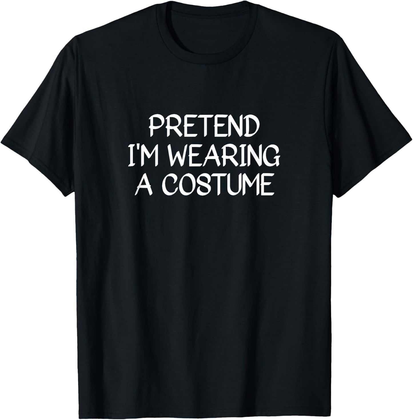 Pretend I'm Wearing A Costume | Halloween | Mardi Gras T-Shirt - T-Shirt | Black
