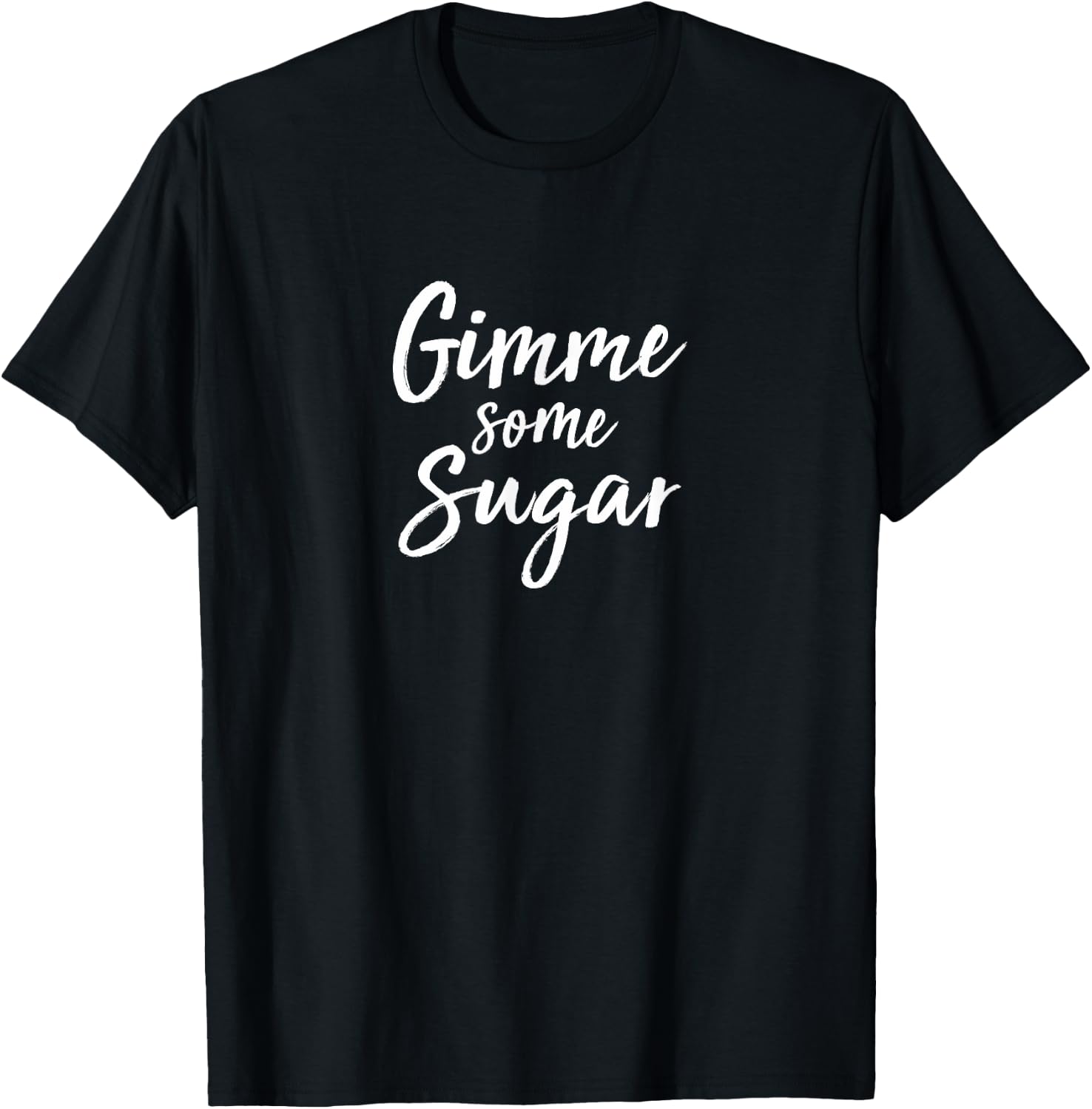 Gimme Some Sugar T-Shirt - T-Shirt | Black